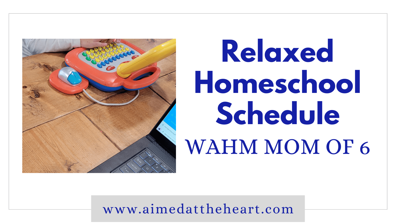 Relaxed Homeschool Schedule - WAHM Mom of 6 - Aimed at the Heart